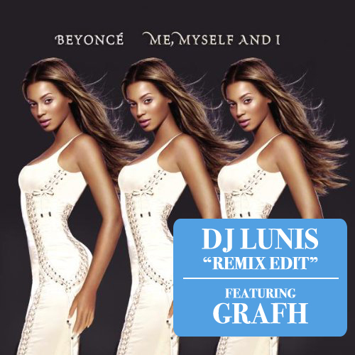 BEYONCE – ME, MYSLEF AND I… DJ LUNIS INTRO/OUT EDIT